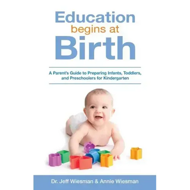 Education Begins at Birth: A Parent's Guide to Preparing Infants, Toddlers, and Preschoolers for Kindergarten