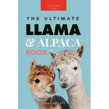 Llamas & Alpacas The Ultimate Llama & Alpaca Book: 100+ Amazing Llama & Alpaca Facts, Photos, Quiz + More