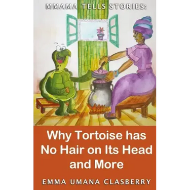 Mmama Tells Stories: Why Tortoise Has No Hair on its Head and More