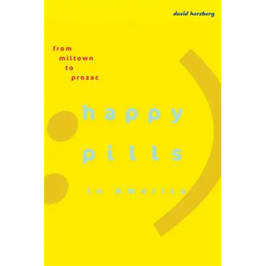 Happy Pills in America: From Miltown to Prozac