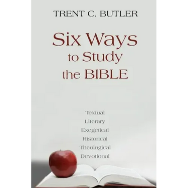 Six Ways to Study the Bible: Textual, Literary, Exegetical, Historical, Theological, Devotionae
