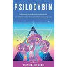 Psilocybin: The Magic Mushrooms Handbook: Complete Guide to Cultivation and Safe Use of Psychedelic Mushrooms (Benefits and Side Effects)