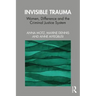 Invisible Trauma: Women, Difference and the Criminal Justice System