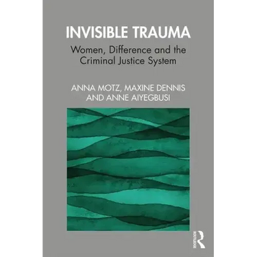 Invisible Trauma: Women, Difference and the Criminal Justice System