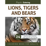 Lions, Tigers and Bears: Grayscale Photo Coloring Book for Adults