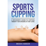 Sports Cupping: A Beginner's Guide to Cupping Therapy for Athletes at Any Level