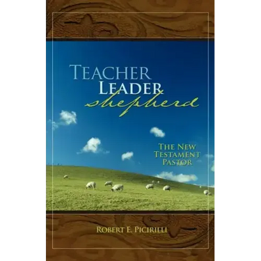 Teacher, Leader, Shepherd: The New Testament Pastor