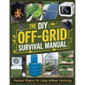 The DIY Off-Grid Survival Manual: Practical Projects for Living Without Electricity