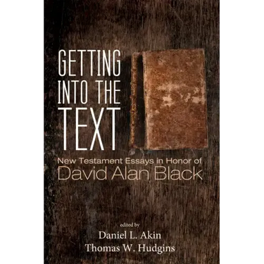 Getting Into the Text: New Testament Essays in Honor of David Alan Black
