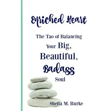 Enriched Heart: The Tao of Balancing Your Big, Beautiful, Badass Soul