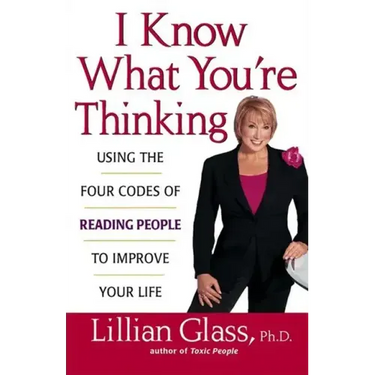 I Know What You're Thinking: Using the Four Codes of Reading People to Improve Your Life