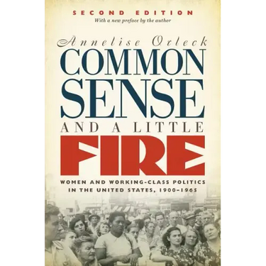 Common Sense and a Little Fire: Women and Working-Class Politics in the United States, 1900-1965