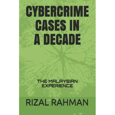 Cybercrime Cases in a Decade: The Malaysian Experience