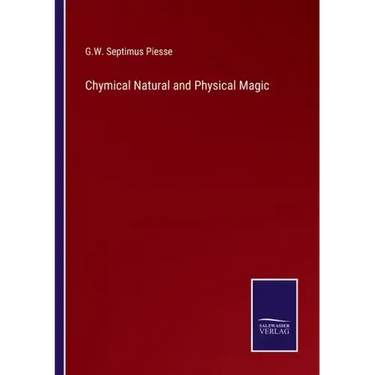 Chymical Natural and Physical Magic