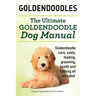 Goldendoodles. Ultimate Goldendoodle Dog Manual. Goldendoodle Care, Costs, Feeding, Grooming, Health and Training All Included.