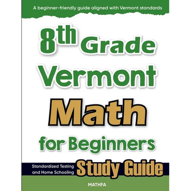 8th Grade Vermont Math for Beginners: Standardized Testing and Home Schooling Study Guide