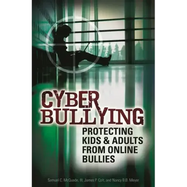 Cyber Bullying: Protecting Kids and Adults from Online Bullies