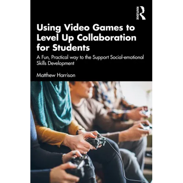 Using Video Games to Level Up Collaboration for Students: A Fun, Practical Way to Support Social-emotional Skills Development