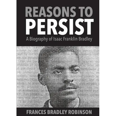 Reasons to Persist: A Biography of Isaac Franklin Bradley