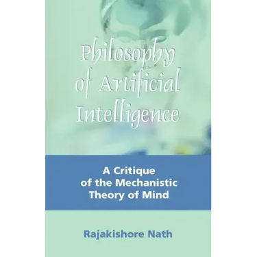 Philosophy of Artificial Intelligence: A Critique of the Mechanistic Theory of Mind