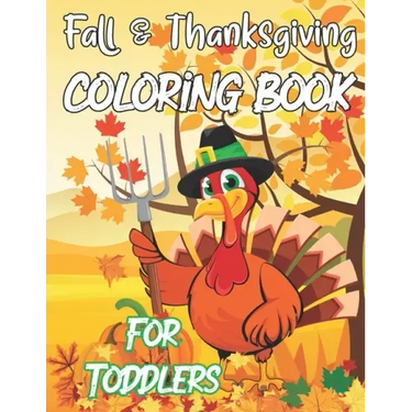 Fall & Thanksgiving Coloring Book For Toddlers: A Collection Of Fun And Easy Thanksgiving Coloring Pages For Kids Ages 2-5