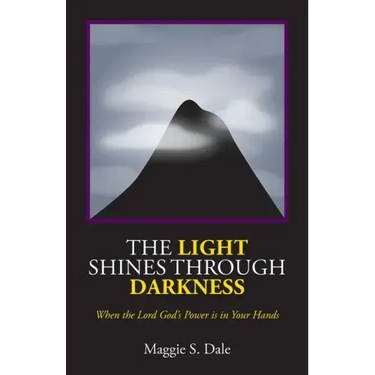The Light Shines Through Darkness: When the Lord God's Power is in Your Hands