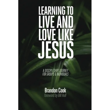 Learning to Live and Love Like Jesus: A Discipleship Journey for Groups and Individuals