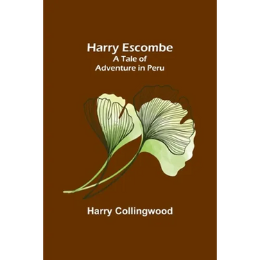 Harry Escombe: A Tale of Adventure in Peru