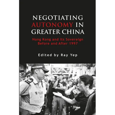 Negotiating Autonomy in Greater China: Hong Kong and Its Sovereign Before and After 1997