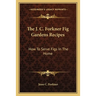 The J. C. Forkner Fig Gardens Recipes: How to Serve Figs in the Home