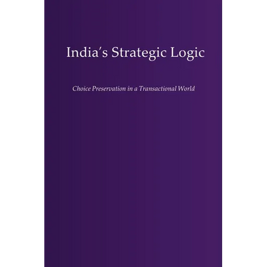 India's Strategic Logic: Choice Preservation in a Transactional World