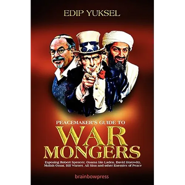 Peacemaker's Guide to Warmongers: Exposing Robert Spencer, David Horowitz, and other Enemies of Peace