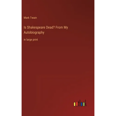 Is Shakespeare Dead? From My Autobiography: in large print