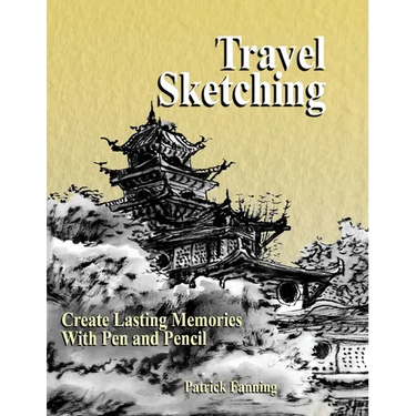 Travel Sketching: Create Lasting Memories With Pen and Pencil