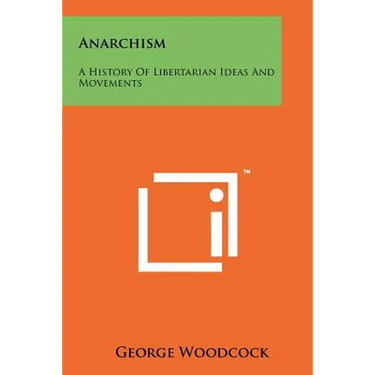 Anarchism: A History Of Libertarian Ideas And Movements