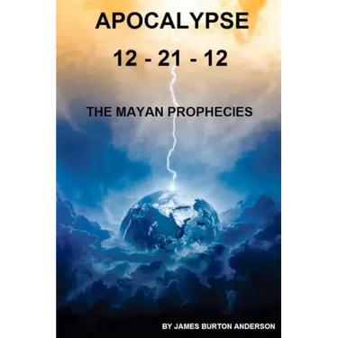 Apocalypse 12 - 21 - 12: The Mayan Prophecies