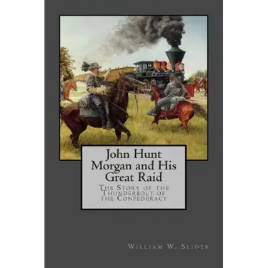 John Hunt Morgan and His Great Raid