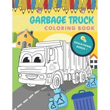 Garbage Truck Coloring Book: Activity And Education For Kids Who Love Trucks!