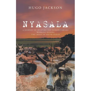Nyasala: A Journey of Aviators and Humanitarians Working During the Crisis in South Sudan