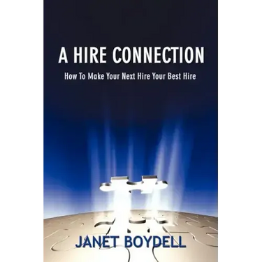 A Hire Connection: How to Make Your Next Hire Your Best Hire