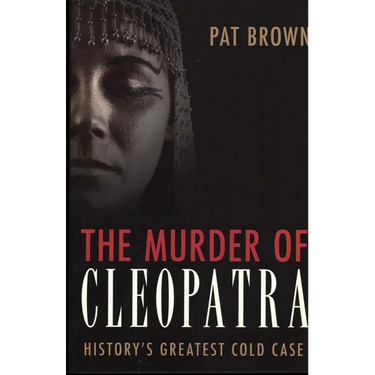 The Murder of Cleopatra: History's Greatest Cold Case