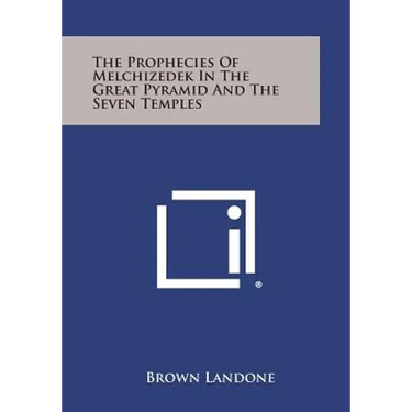 The Prophecies of Melchizedek in the Great Pyramid and the Seven Temples