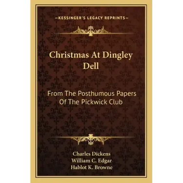 Christmas at Dingley Dell: From the Posthumous Papers of the Pickwick Club