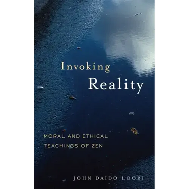 Invoking Reality: Moral and Ethical Teachings of Zen