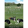 Made For A Purpose: Lessons From My Sheepdogs by Debbie L. Cole