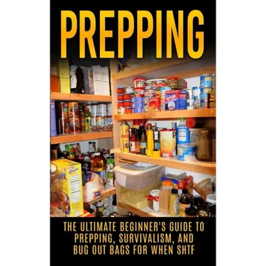 Prepping: The Ultimate Beginner's Guide to Prepping, Survivalism, And Bug Out Bags For When SHTF