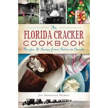 The Florida Cracker Cookbook: Recipes and Stories from Cabin to Condo