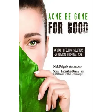 Acne Be Gone for Good: Natural Lifelong Solutions for Clearing Hormonal Acne