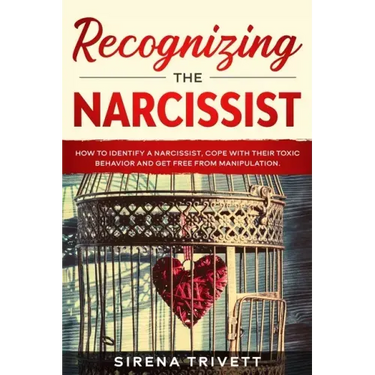 Recognizing The Narcissist: How to Identify a Narcissist, Cope with their Toxic Behavior and Get Free from Manipulation