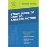 Study Guide to How to Analyze Fiction